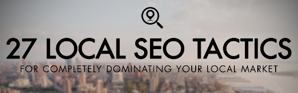 27 Local SEO Tactics for Completely Dominating Your Local Market